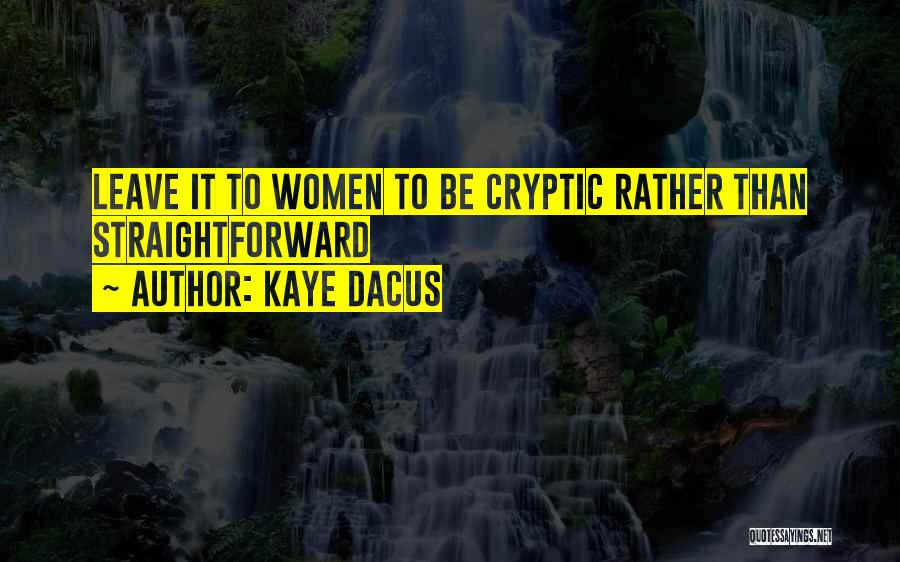 Kaye Dacus Quotes: Leave It To Women To Be Cryptic Rather Than Straightforward