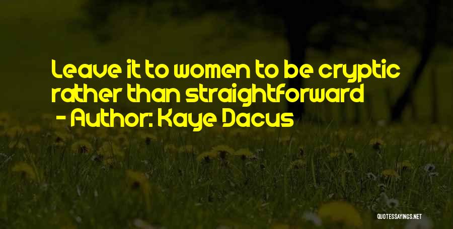 Kaye Dacus Quotes: Leave It To Women To Be Cryptic Rather Than Straightforward