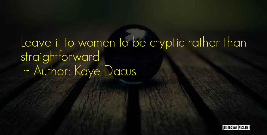 Kaye Dacus Quotes: Leave It To Women To Be Cryptic Rather Than Straightforward