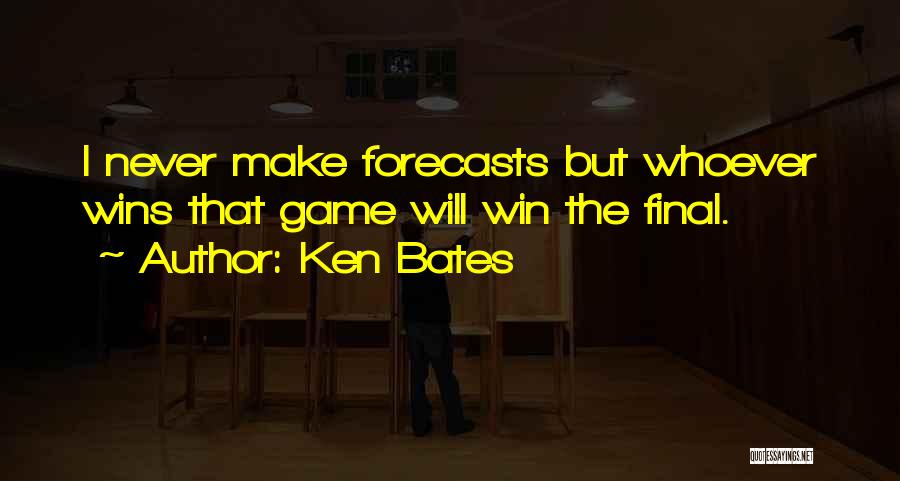 Ken Bates Quotes: I Never Make Forecasts But Whoever Wins That Game Will Win The Final.