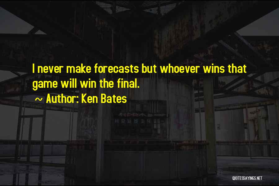 Ken Bates Quotes: I Never Make Forecasts But Whoever Wins That Game Will Win The Final.