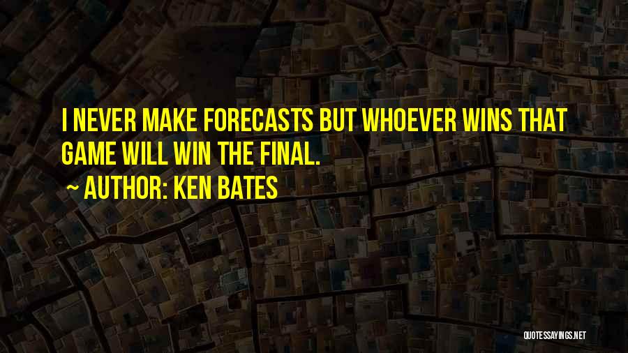 Ken Bates Quotes: I Never Make Forecasts But Whoever Wins That Game Will Win The Final.