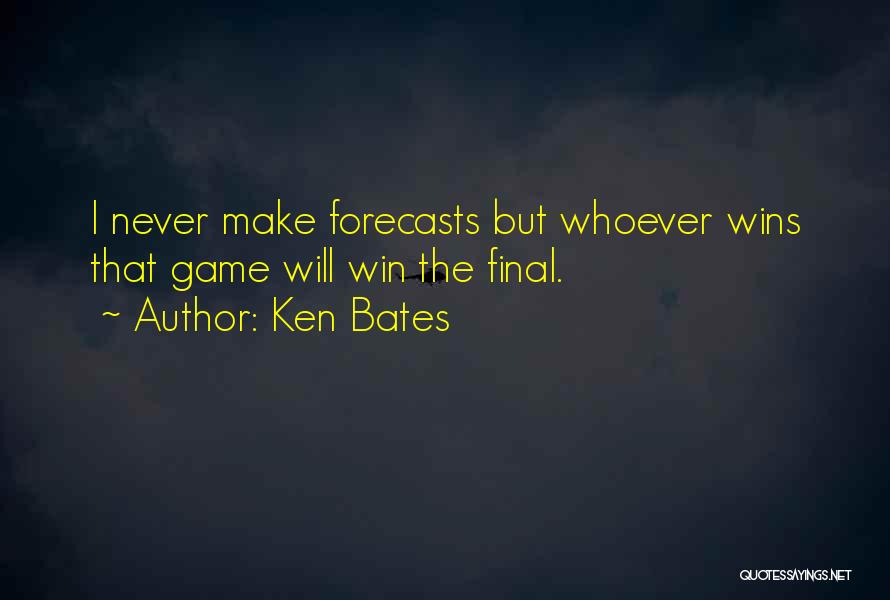 Ken Bates Quotes: I Never Make Forecasts But Whoever Wins That Game Will Win The Final.