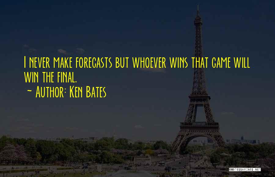 Ken Bates Quotes: I Never Make Forecasts But Whoever Wins That Game Will Win The Final.