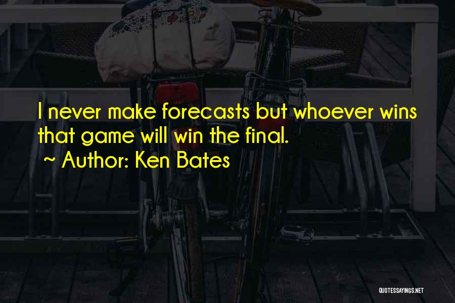 Ken Bates Quotes: I Never Make Forecasts But Whoever Wins That Game Will Win The Final.