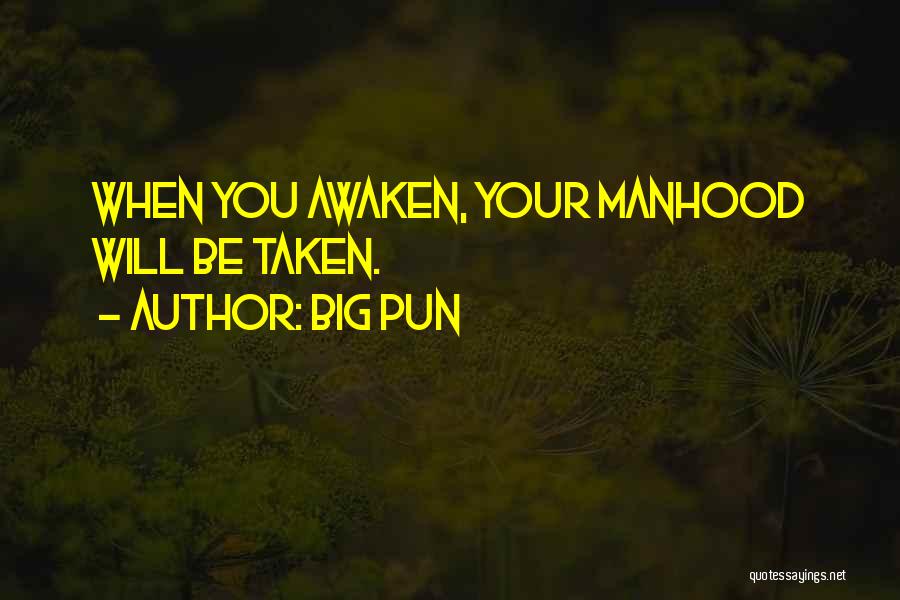 Big Pun Quotes: When You Awaken, Your Manhood Will Be Taken.