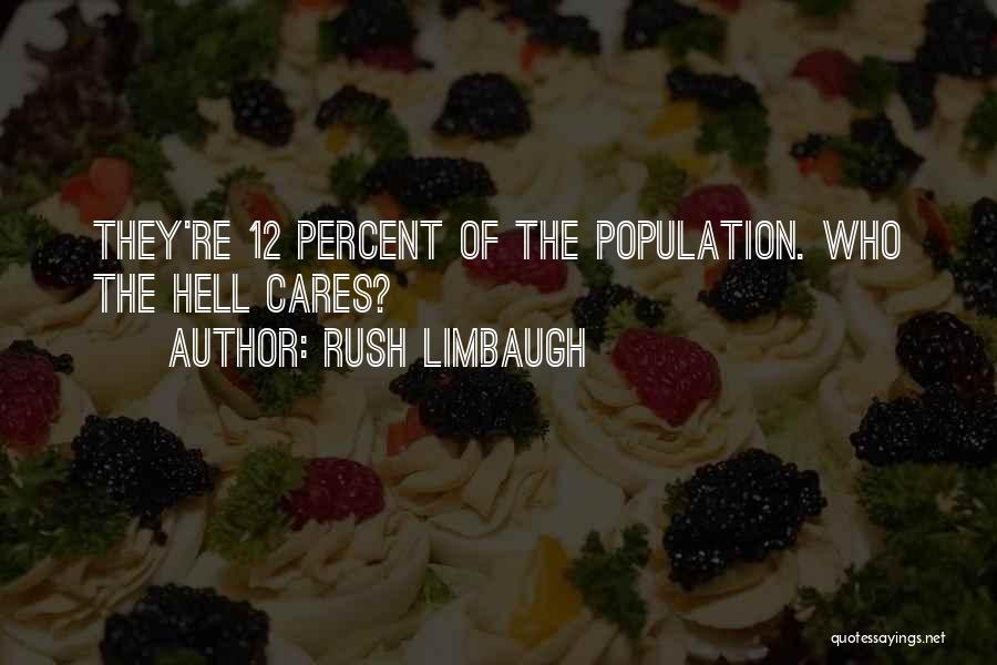 Rush Limbaugh Quotes: They're 12 Percent Of The Population. Who The Hell Cares?