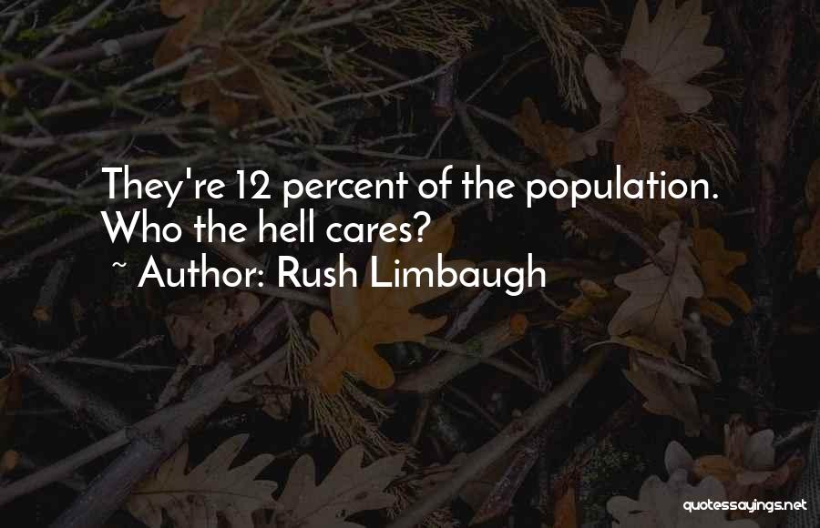 Rush Limbaugh Quotes: They're 12 Percent Of The Population. Who The Hell Cares?