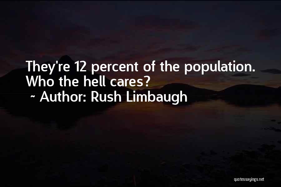 Rush Limbaugh Quotes: They're 12 Percent Of The Population. Who The Hell Cares?