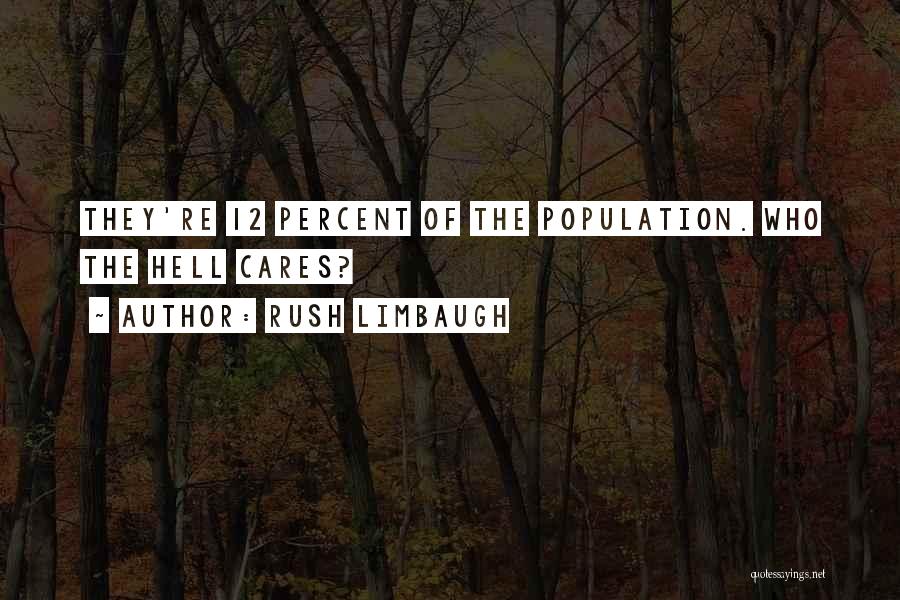 Rush Limbaugh Quotes: They're 12 Percent Of The Population. Who The Hell Cares?