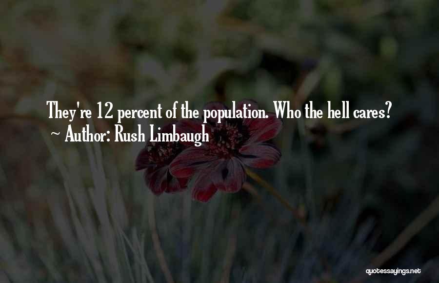 Rush Limbaugh Quotes: They're 12 Percent Of The Population. Who The Hell Cares?