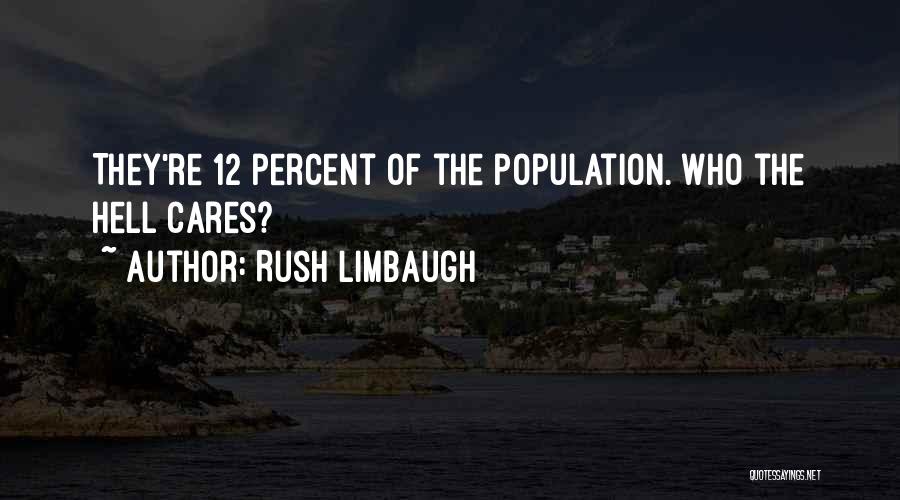 Rush Limbaugh Quotes: They're 12 Percent Of The Population. Who The Hell Cares?