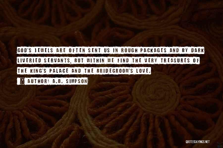 A.B. Simpson Quotes: God's Jewels Are Often Sent Us In Rough Packages And By Dark Liveried Servants, But Within We Find The Very