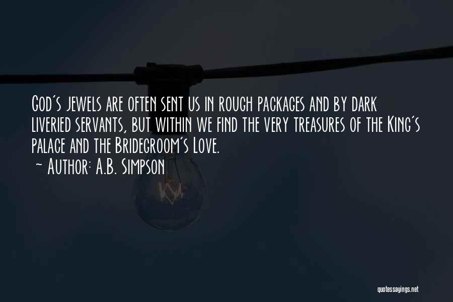 A.B. Simpson Quotes: God's Jewels Are Often Sent Us In Rough Packages And By Dark Liveried Servants, But Within We Find The Very
