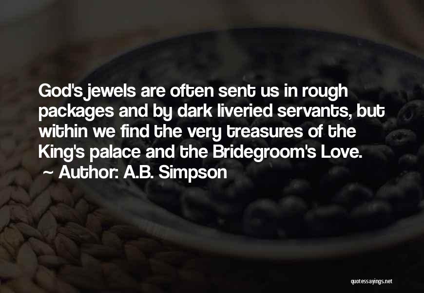 A.B. Simpson Quotes: God's Jewels Are Often Sent Us In Rough Packages And By Dark Liveried Servants, But Within We Find The Very