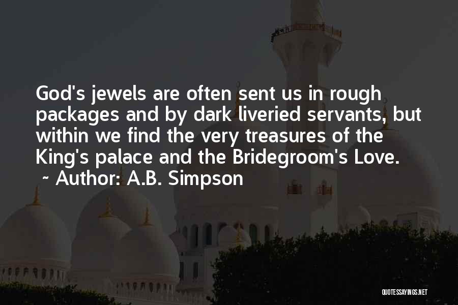 A.B. Simpson Quotes: God's Jewels Are Often Sent Us In Rough Packages And By Dark Liveried Servants, But Within We Find The Very