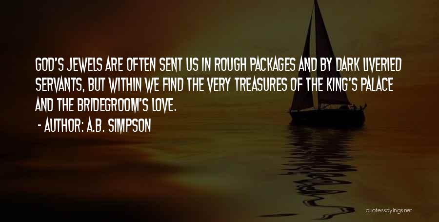A.B. Simpson Quotes: God's Jewels Are Often Sent Us In Rough Packages And By Dark Liveried Servants, But Within We Find The Very
