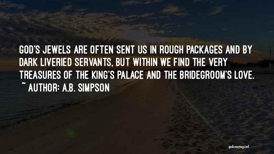 A.B. Simpson Quotes: God's Jewels Are Often Sent Us In Rough Packages And By Dark Liveried Servants, But Within We Find The Very