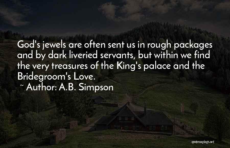 A.B. Simpson Quotes: God's Jewels Are Often Sent Us In Rough Packages And By Dark Liveried Servants, But Within We Find The Very