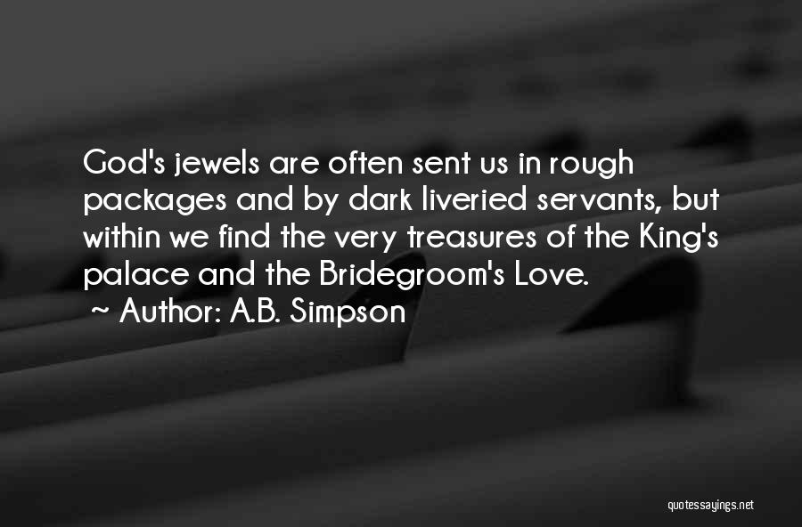 A.B. Simpson Quotes: God's Jewels Are Often Sent Us In Rough Packages And By Dark Liveried Servants, But Within We Find The Very