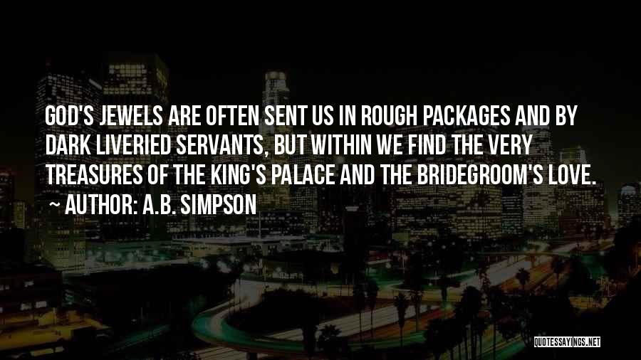 A.B. Simpson Quotes: God's Jewels Are Often Sent Us In Rough Packages And By Dark Liveried Servants, But Within We Find The Very