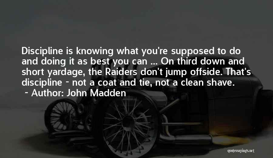 John Madden Quotes: Discipline Is Knowing What You're Supposed To Do And Doing It As Best You Can ... On Third Down And