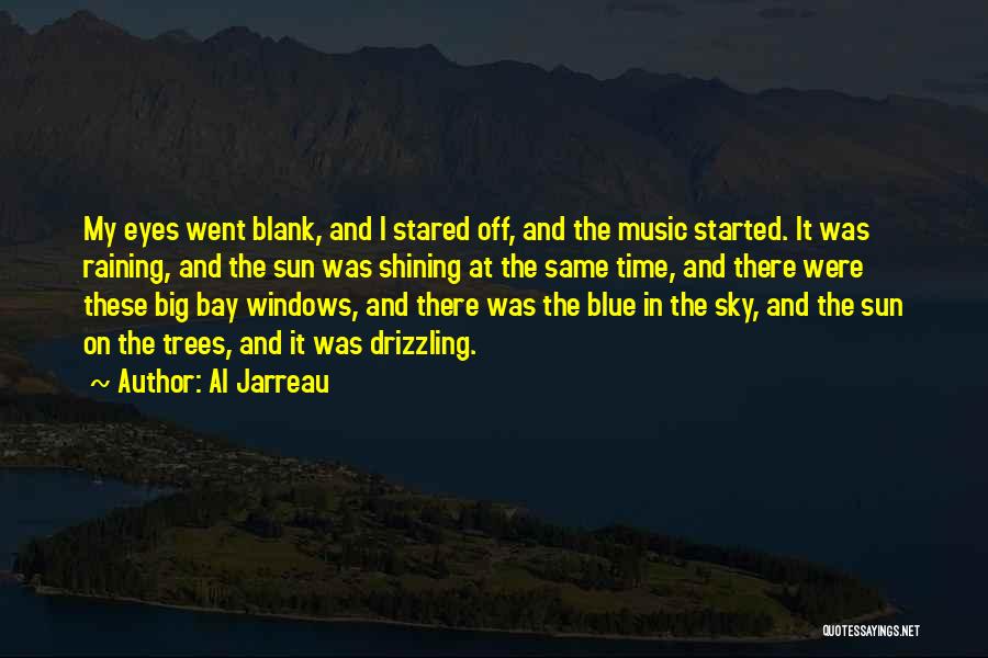 Al Jarreau Quotes: My Eyes Went Blank, And I Stared Off, And The Music Started. It Was Raining, And The Sun Was Shining