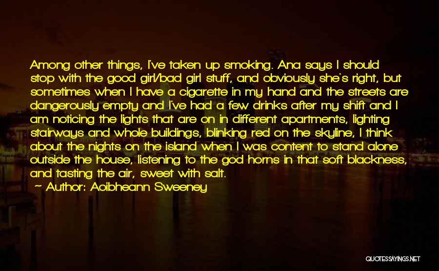 Aoibheann Sweeney Quotes: Among Other Things, I've Taken Up Smoking. Ana Says I Should Stop With The Good Girl/bad Girl Stuff, And Obviously