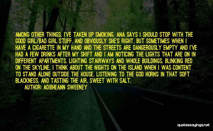 Aoibheann Sweeney Quotes: Among Other Things, I've Taken Up Smoking. Ana Says I Should Stop With The Good Girl/bad Girl Stuff, And Obviously