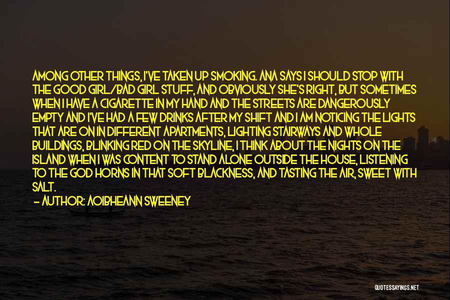 Aoibheann Sweeney Quotes: Among Other Things, I've Taken Up Smoking. Ana Says I Should Stop With The Good Girl/bad Girl Stuff, And Obviously