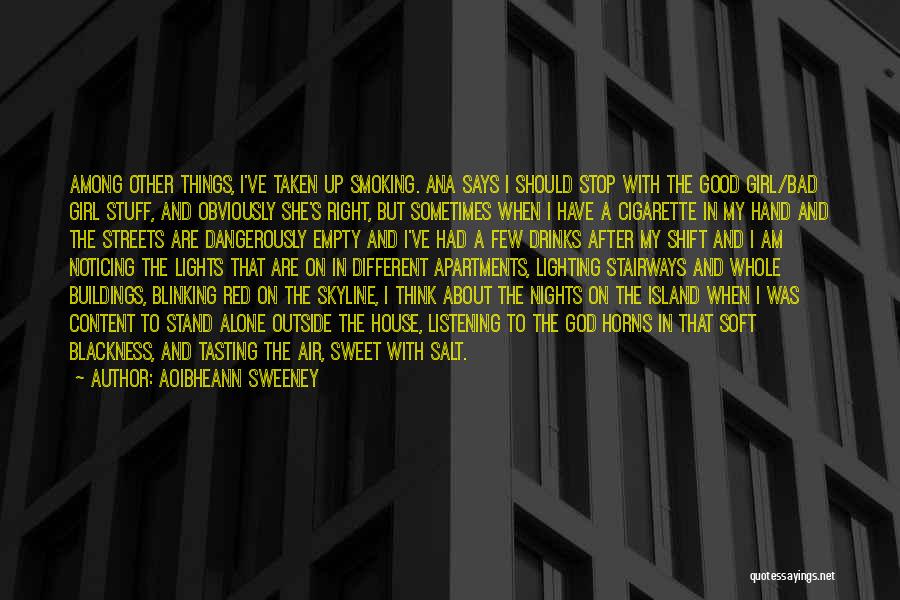 Aoibheann Sweeney Quotes: Among Other Things, I've Taken Up Smoking. Ana Says I Should Stop With The Good Girl/bad Girl Stuff, And Obviously