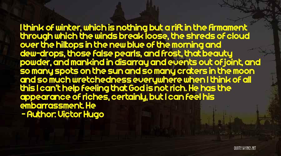 Victor Hugo Quotes: I Think Of Winter, Which Is Nothing But A Rift In The Firmament Through Which The Winds Break Loose, The