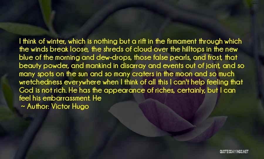 Victor Hugo Quotes: I Think Of Winter, Which Is Nothing But A Rift In The Firmament Through Which The Winds Break Loose, The