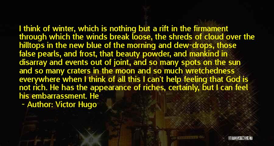 Victor Hugo Quotes: I Think Of Winter, Which Is Nothing But A Rift In The Firmament Through Which The Winds Break Loose, The