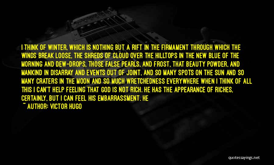 Victor Hugo Quotes: I Think Of Winter, Which Is Nothing But A Rift In The Firmament Through Which The Winds Break Loose, The