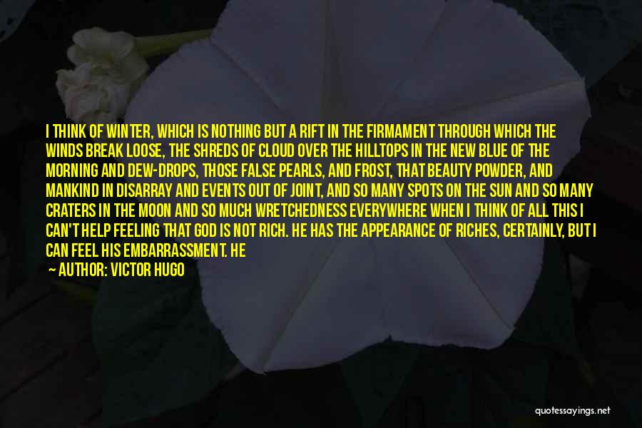 Victor Hugo Quotes: I Think Of Winter, Which Is Nothing But A Rift In The Firmament Through Which The Winds Break Loose, The