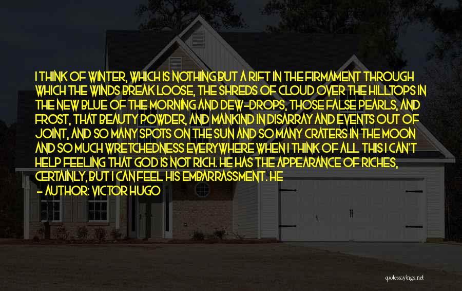 Victor Hugo Quotes: I Think Of Winter, Which Is Nothing But A Rift In The Firmament Through Which The Winds Break Loose, The