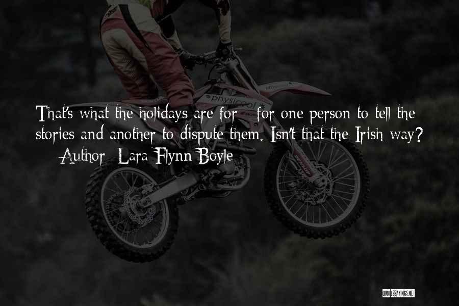 Lara Flynn Boyle Quotes: That's What The Holidays Are For - For One Person To Tell The Stories And Another To Dispute Them. Isn't