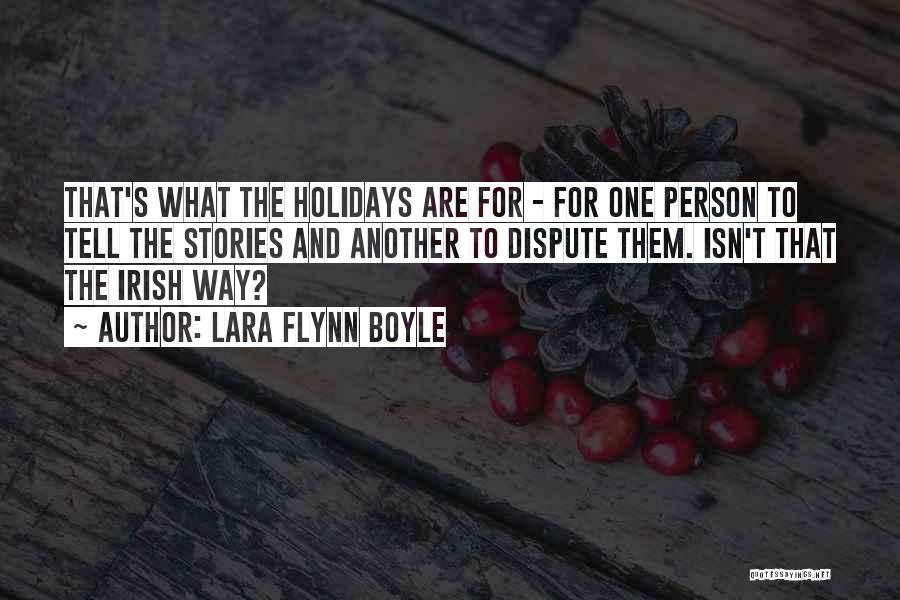 Lara Flynn Boyle Quotes: That's What The Holidays Are For - For One Person To Tell The Stories And Another To Dispute Them. Isn't