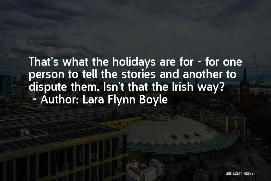 Lara Flynn Boyle Quotes: That's What The Holidays Are For - For One Person To Tell The Stories And Another To Dispute Them. Isn't