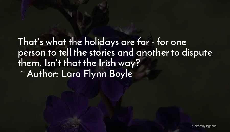 Lara Flynn Boyle Quotes: That's What The Holidays Are For - For One Person To Tell The Stories And Another To Dispute Them. Isn't