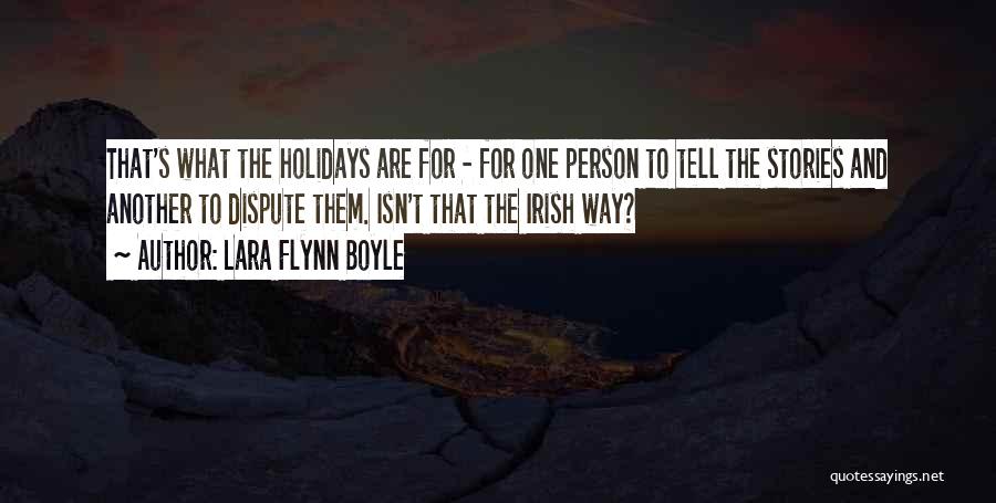 Lara Flynn Boyle Quotes: That's What The Holidays Are For - For One Person To Tell The Stories And Another To Dispute Them. Isn't