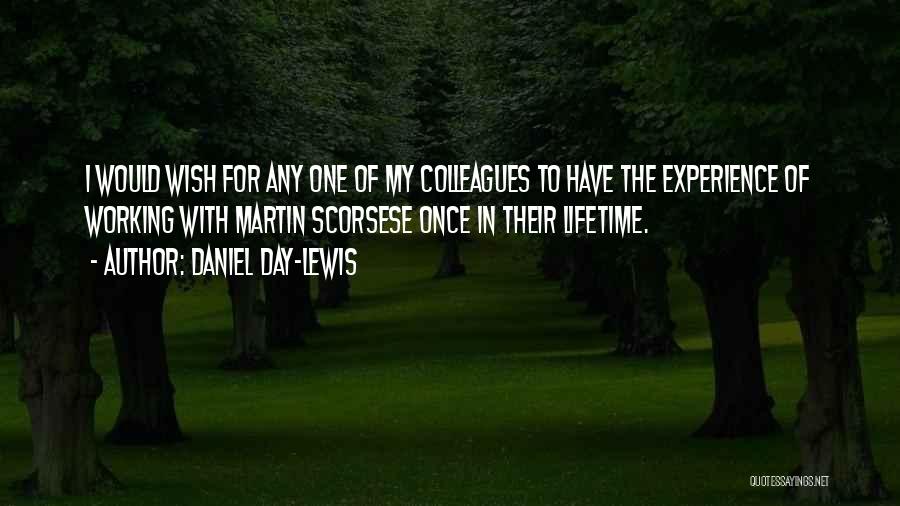 Daniel Day-Lewis Quotes: I Would Wish For Any One Of My Colleagues To Have The Experience Of Working With Martin Scorsese Once In