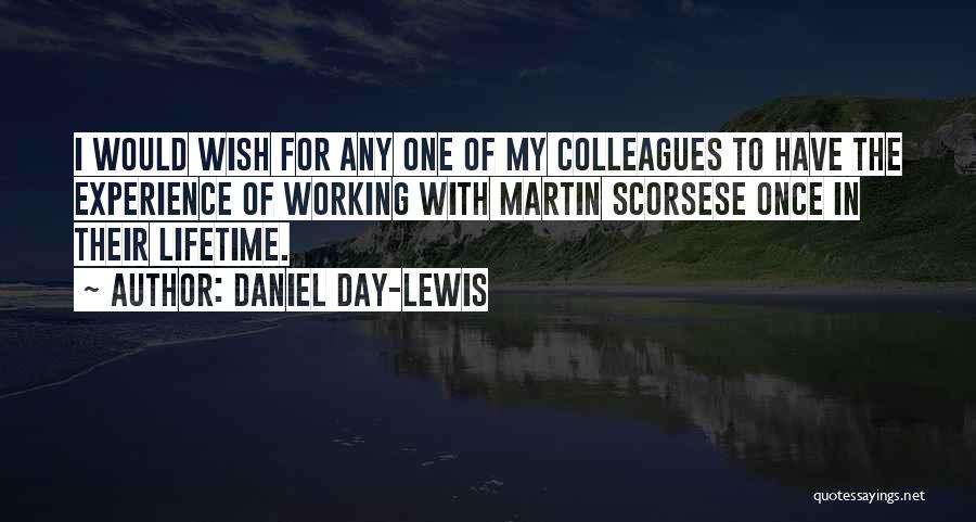 Daniel Day-Lewis Quotes: I Would Wish For Any One Of My Colleagues To Have The Experience Of Working With Martin Scorsese Once In