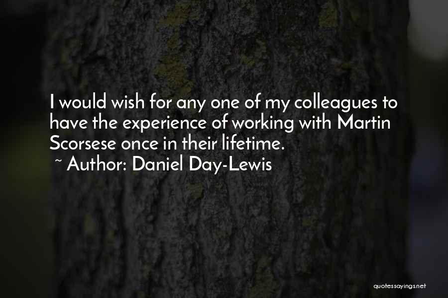 Daniel Day-Lewis Quotes: I Would Wish For Any One Of My Colleagues To Have The Experience Of Working With Martin Scorsese Once In