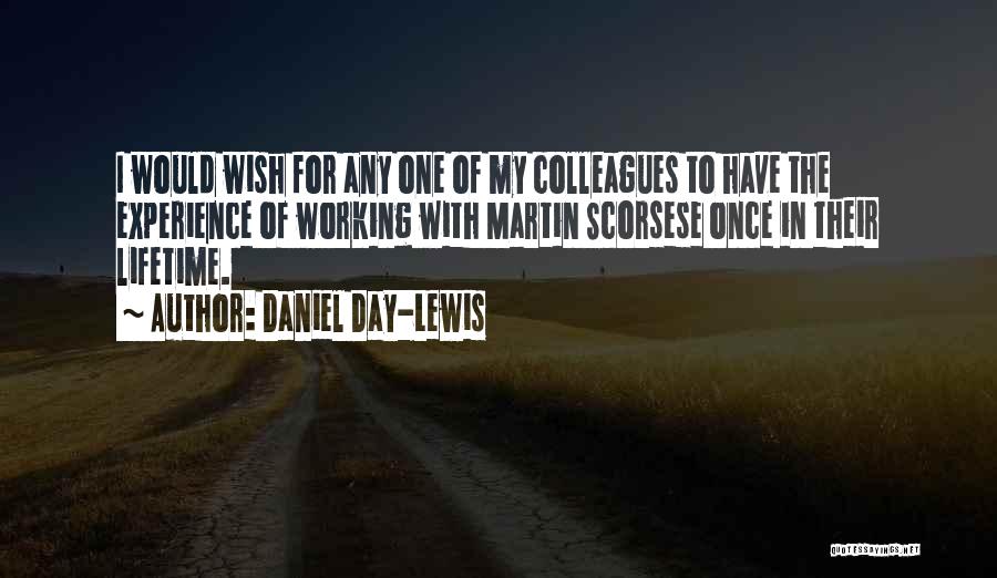 Daniel Day-Lewis Quotes: I Would Wish For Any One Of My Colleagues To Have The Experience Of Working With Martin Scorsese Once In