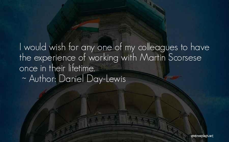 Daniel Day-Lewis Quotes: I Would Wish For Any One Of My Colleagues To Have The Experience Of Working With Martin Scorsese Once In