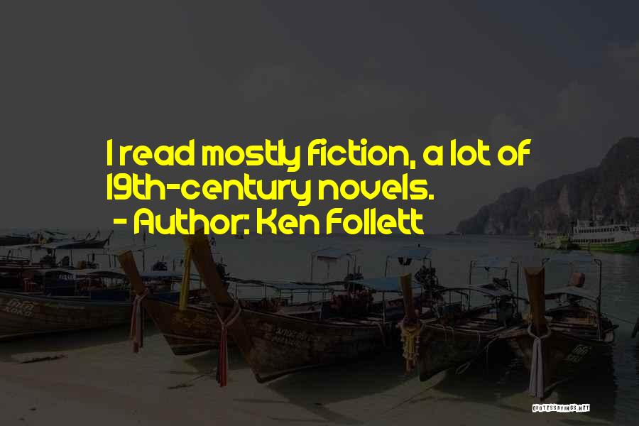 Ken Follett Quotes: I Read Mostly Fiction, A Lot Of 19th-century Novels.