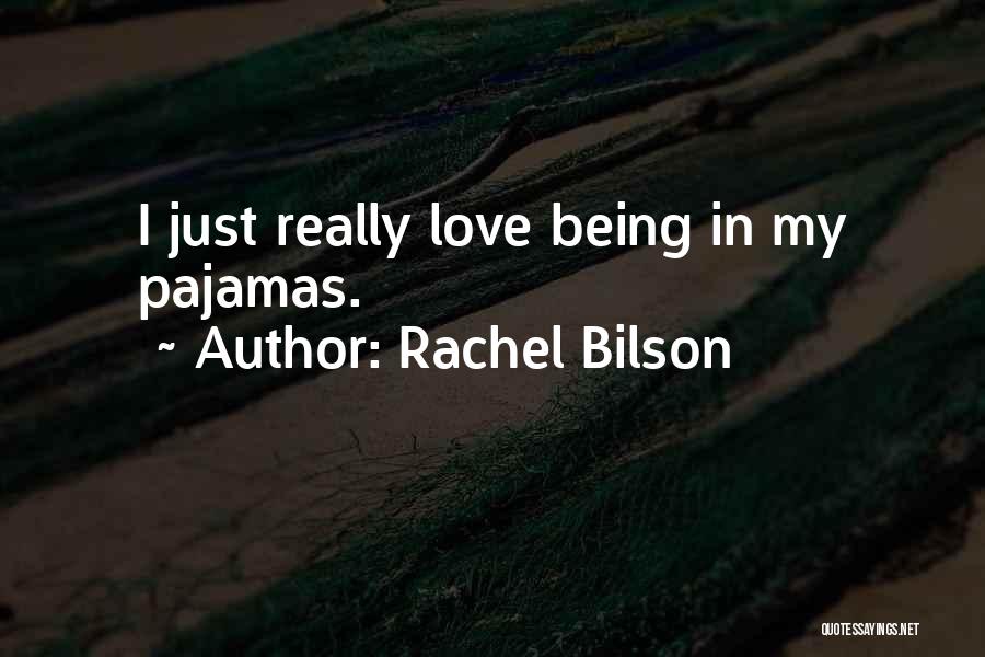 Rachel Bilson Quotes: I Just Really Love Being In My Pajamas.