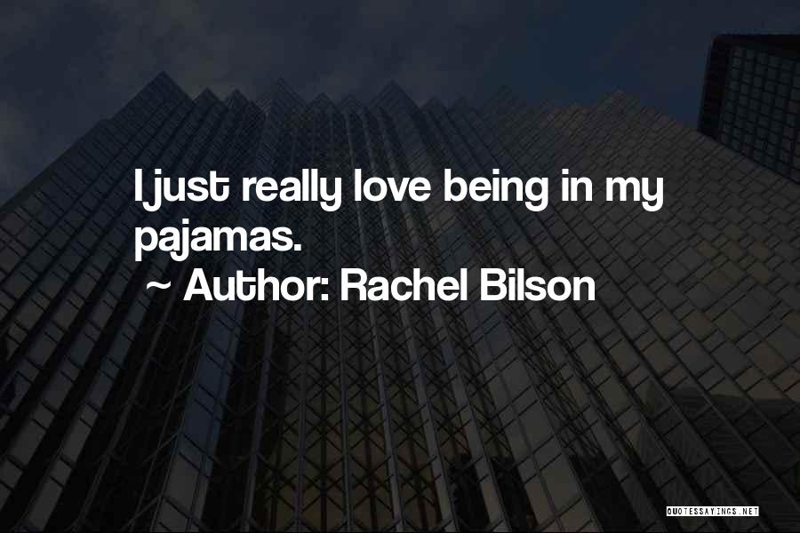 Rachel Bilson Quotes: I Just Really Love Being In My Pajamas.